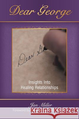 Dear George: Insights Into Healing Relationships Miller, Jan 9781452568874 Balboa Press