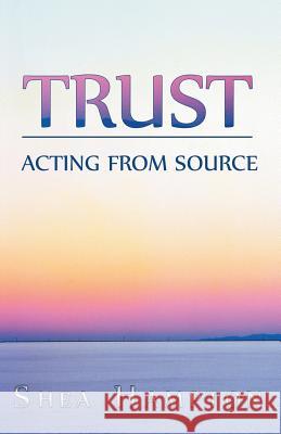 Trust: Acting from Source Hampton, Shea 9781452569192 Balboa Press