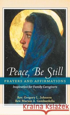 Peace, Be Still: Prayers and Affirmations Johnson, Gregory 9781452569246