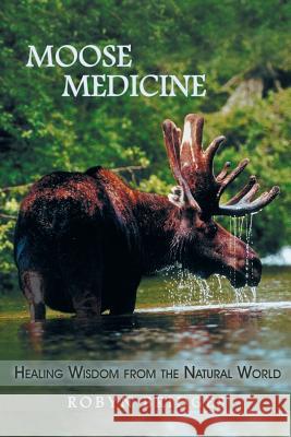 Moose Medicine: Healing Wisdom from the Natural World Bridges, Robyn 9781452569840