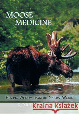 Moose Medicine: Healing Wisdom from the Natural World Bridges, Robyn 9781452569864