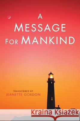 A Message for Mankind Jeanette Gordon 9781452569932 Balboa Press