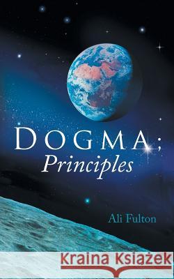 Dogma; Principles Ali Fulton 9781452570112