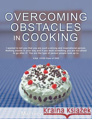 Overcoming Obstacles in Cooking Matthew W. Miller 9781452570679