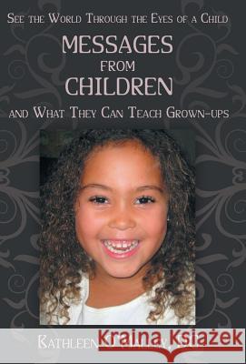 Messages from Children ... and What They Can Teach Grown-Ups Kathleen O'Malle 9781452570785 Balboa Press