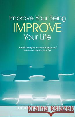 Improve Your Being-Improve Your Life James Patrick Lane 9781452571201 Balboa Press