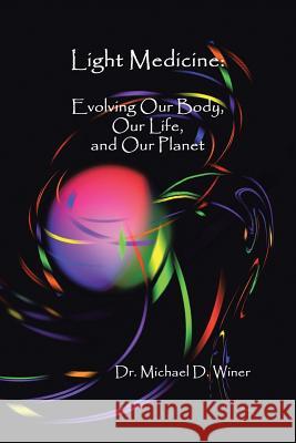 Light Medicine: Evolving Our Body, Our Life, and Our Planet Winer, Michael D. 9781452571508