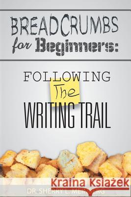 Breadcrumbs for Beginners: Following the Writing Trail Meinberg, Sherry L. 9781452571669