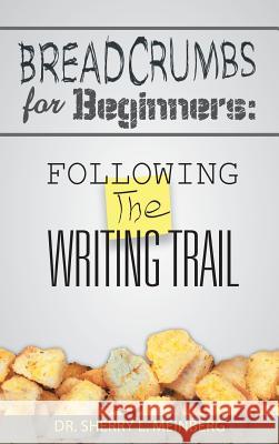 Breadcrumbs for Beginners: Following the Writing Trail Meinberg, Sherry L. 9781452571683