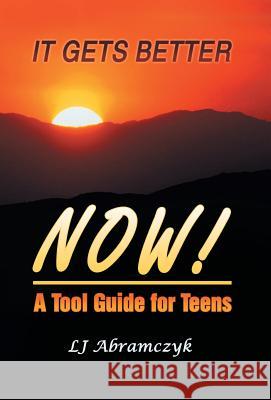 It Gets Better Now!: A Tool Guide for Teens Abramczyk, Lj 9781452571911 Balboa Press