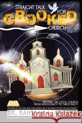 Straight Talk For Crooked Church: Moving the Local Church from Democracy to Theocracy Armand, Rahsaan A. 9781452572444