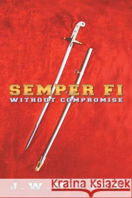 Semper Fi: Without Compromise Minton, J. W. 9781452573618 Balboa Press