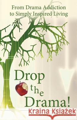 Drop the Drama!: From Drama Addiction to Simply Inspired Living Moorman, Guerin 9781452574622