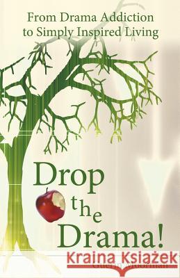 Drop the Drama!: From Drama Addiction to Simply Inspired Living Moorman, Guerin 9781452574622 Balboa Press