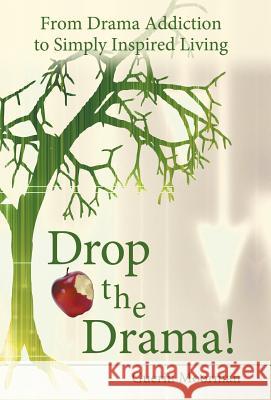 Drop the Drama!: From Drama Addiction to Simply Inspired Living Moorman, Guerin 9781452574646 Balboa Press