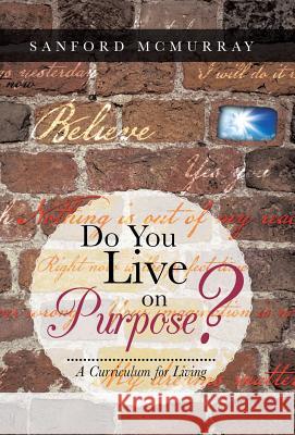 Do You Live on Purpose?: A Curriculum for Living McMurray, Sanford 9781452574776
