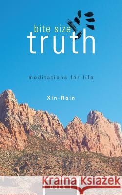 Bite Size Truth: Meditations for Life Book 1 Xin-Rain 9781452575261 Balboa Press