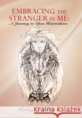 Embracing the Stranger in Me: A Journey to Open Heartedness Jourdain, Kathy 9781452575742 Balboa Press