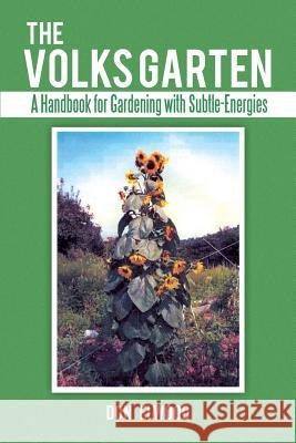 The Volks Garten: A Handbook for Gardening with Subtle-Energies Elwood, Don 9781452576190 Balboa Press