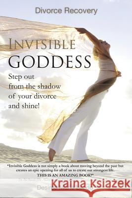 Invisible Goddess: Step Out from the Shadow of Your Divorce and Shine! Leedo, Desiree Marie 9781452576435 Balboa Press