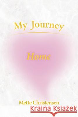 My Journey Home Mette Christensen 9781452576473