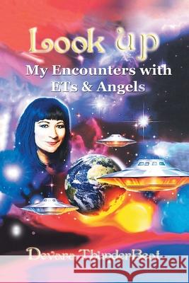 Look Up: My Encounters with Ets & Angels Thunderbeat, Devara 9781452577197 Balboa Press