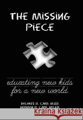 The Missing Piece: Educating New Kids for a New World Card, Dolores R. 9781452577289