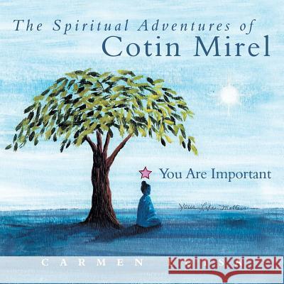 The Spiritual Adventures of Cotin Mirel: You Are Important Carmen Luisa 9781452577395 Balboa Press