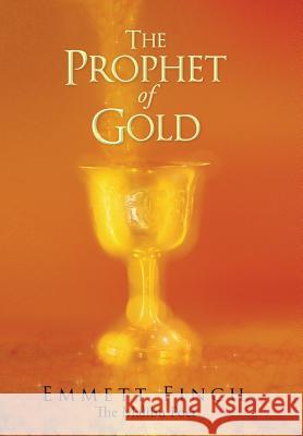 The Prophet of Gold Emmett Finc 9781452577425