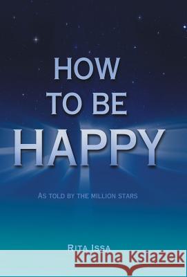 How to Be Happy: As Told by the Million Stars Issa, Rita 9781452578453