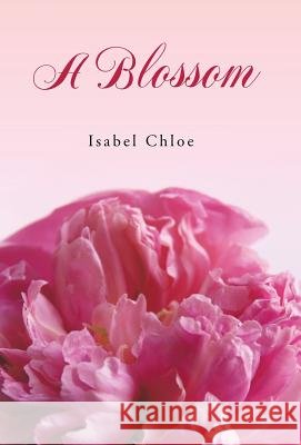 A Blossom Isabel Chloe 9781452578743