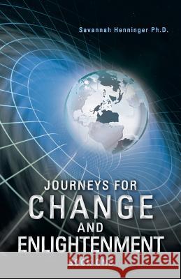 Journeys for Change and Enlightenment Savannah Henninge 9781452578828 Balboa Press