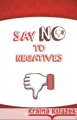 Say No to Negatives J. P. Vaswani 9781452578873 Balboa Press