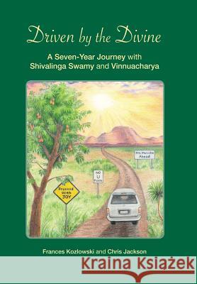 Driven by the Divine: A Seven-Year Journey with Shivalinga Swamy and Vinnuacharya Kozlowski, Frances 9781452578941