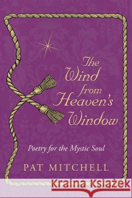 The Wind from Heaven's Window: Poetry for the Mystic Soul Mitchell, Pat 9781452579313 Balboa Press