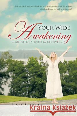 Your Wide Awakening: A Guide to Anorexia Recovery Scarola, Jensy 9781452579351 Balboa Press