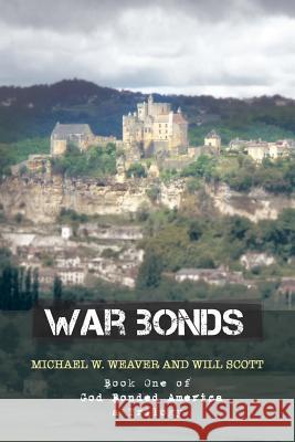 War Bonds: Book One of God Bonded America a Trilogy Weaver, Michael W. 9781452579740