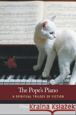 The Pope's Piano: A Spiritual Trilogy of Fiction Friedli Ph. D., Floyd E. 9781452580159