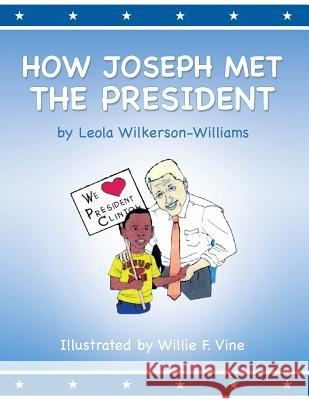 How Joseph Met the President Leola Wilkerson-Williams 9781452580937