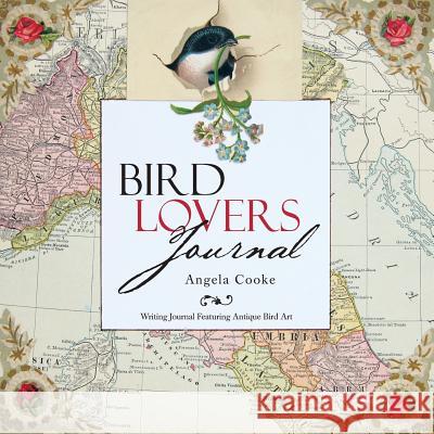 Bird Lovers Journal: Writing Journal Featuring Antique Bird Art Angela Cooke 9781452581170 Balboa Press