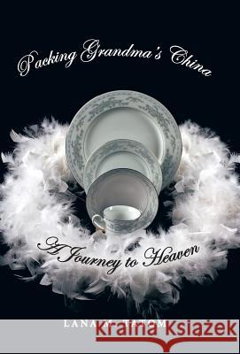 Packing Grandma's China: A Journey to Heaven Tatom, Lana M. 9781452581736