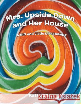 Mrs. Upside Down and Her House Kathy Ellis 9781452582832 Balboa Press