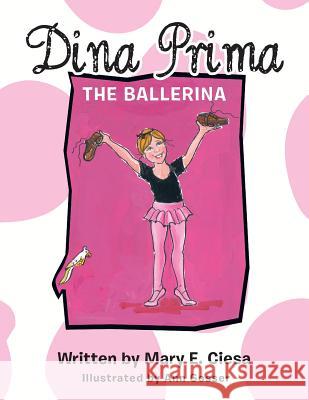 Dina Prima the Ballerina Mary E. Ciesa 9781452583136