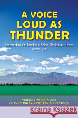 A Voice Loud as Thunder: Conversations with Earthbound Spirits-Destination: Heaven Virginia-Morning Sky 9781452583433