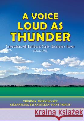 A Voice Loud as Thunder: Conversations with Earthbound Spirits-Destination: Heaven Virginia-Morning Sky 9781452583457