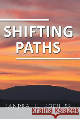 Shifting Paths Sandra L. Koehler 9781452583617 Balboa Press