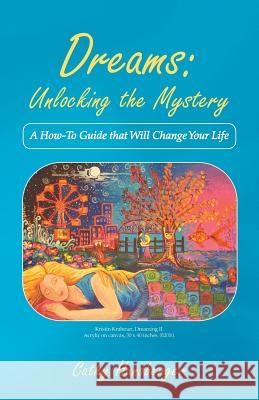 Dreams: Unlocking the Mystery: A How-To Guide That Will Change Your Life Hunsberger, Cathy 9781452583839 Balboa Press