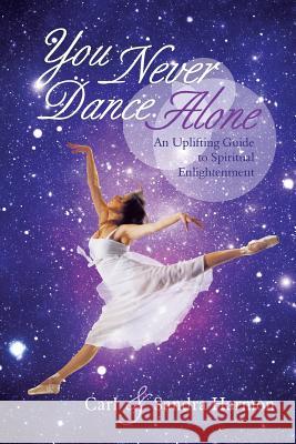 You Never Dance Alone: An Uplifting Guide to Spiritual Enlightenment Harmon, Carl 9781452583945 Balboa Press