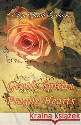 Gentle Spirits-Fragile Hearts Eliza Sarah Graham 9781452585222