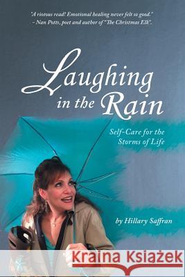 Laughing in the Rain: Self-Care for the Storms of Life Saffran, Hillary 9781452587349